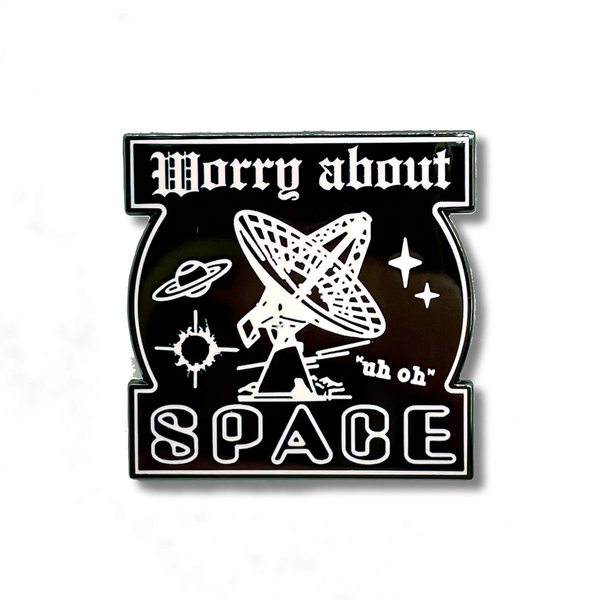 Worry About Space Enamel Pin