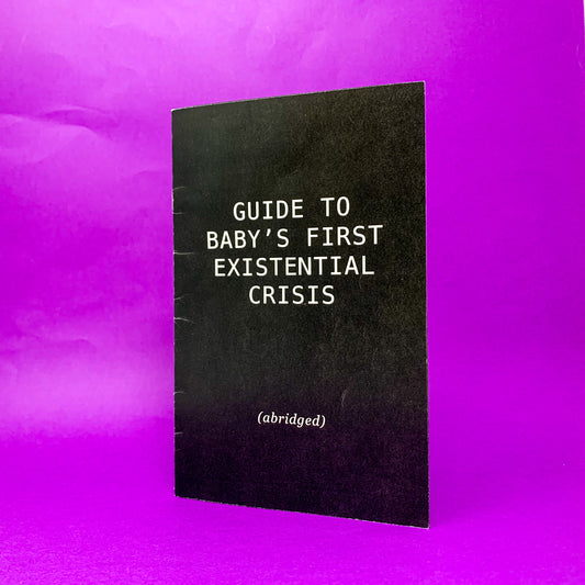 "Guide to Baby's First Existential Crisis" - the zine