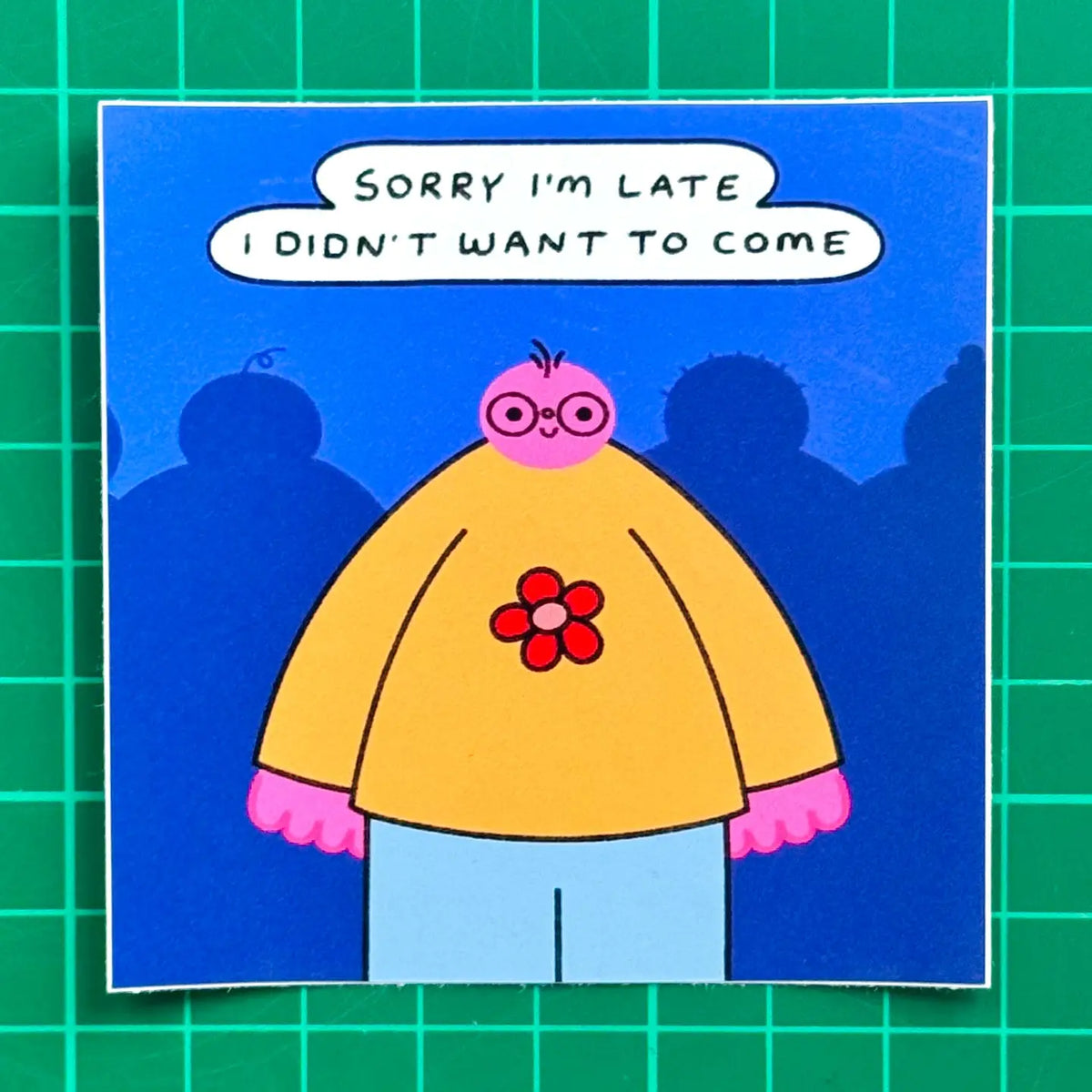 Sorry I'm Late I Didn't Want To Come Sticker