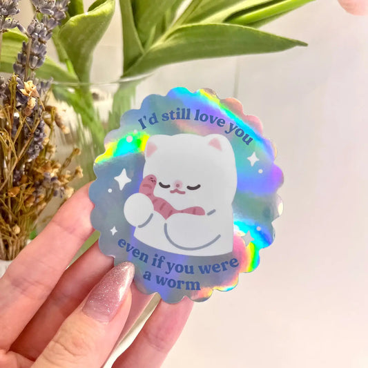 I Would Still Love You Even If You Were A Worm - Vinyl Sticker