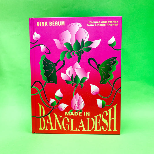 Made in Bangladesh: Recipes and Stories from a Home Kitchen