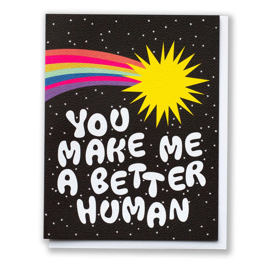 You Make Me a Better Human Comet Greeting Card