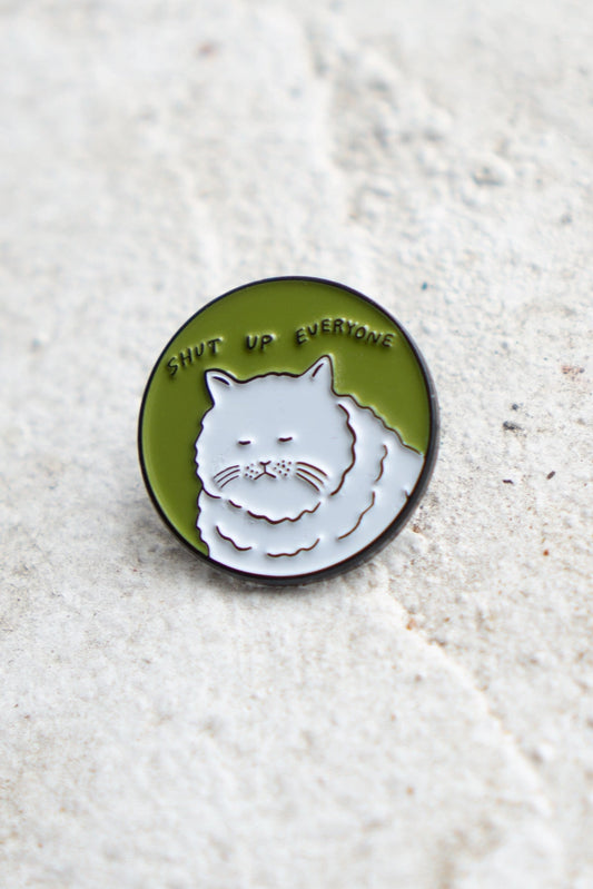 Shut Up Everyone Pin