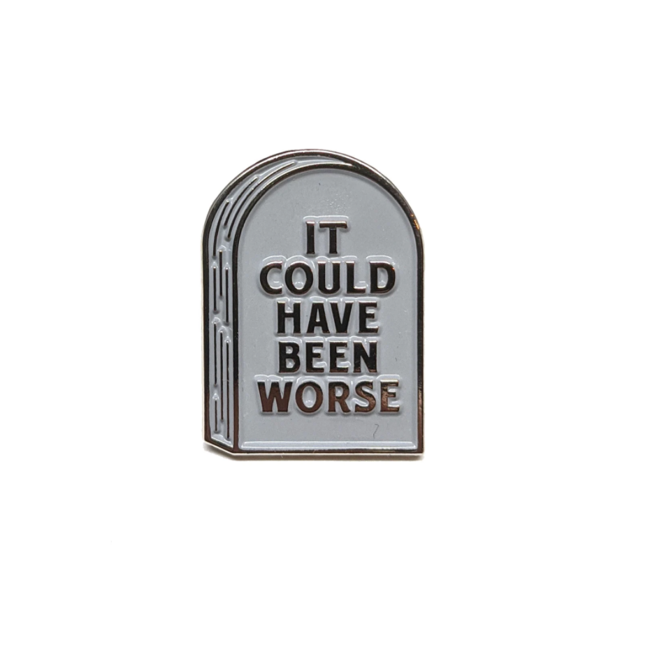 It Could Have Been Worse Tombstone Pin